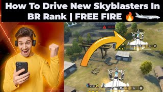 HOW TO DRIVE NEW SKYBLASTERS IN BR RANk FREE FIRE🔥 फ्री फायर में हवाई जहाज कैसे उड़ाए airplane✈️ [upl. by Goodill855]