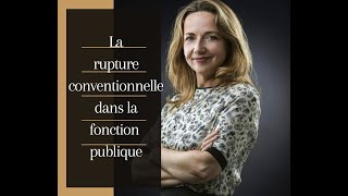 LA RUPTURE CONVENTIONNELLE DANS LA FONCTION PUBLIQUE [upl. by Anitak]