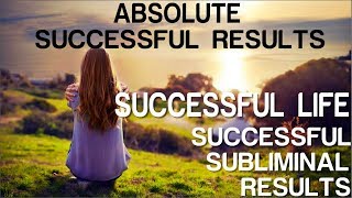 Absolute Successful Life  Absolute Successful Subliminal Results Subliminal Affirmations [upl. by Lynch]