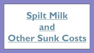 Spilt Milk and Other Sunk Costs [upl. by Orsino]