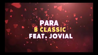 B Classic feat Jovial  PARA Official Lyric Video [upl. by Esilahs481]