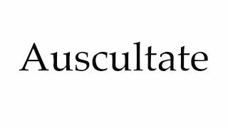 How to Pronounce Auscultate [upl. by Ferren]