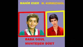 MAHİR ESER MAHSUN KIRMIZIGÜL DÜET BABA OĞUL [upl. by Kaehpos]