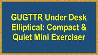 GUGTTR Under Desk Elliptical Compact amp Quiet Mini Exerciser [upl. by Agnese]