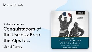 Conquistadors of the Useless From the Alps to… by Lionel Terray · Audiobook preview [upl. by Halli]