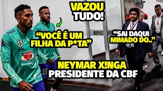 TRETA FEIA VAZOU BASTIDORES DA TRETA DE NEYMAR XlNGANDO PRESIDENTE DA CBF APÓS JOGO DA SELEÇÃO [upl. by Iphigenia336]