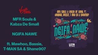 MFR Souls amp Kabza De Small  Ngifa Nawe ft Mawhoo Bassie T MAN SA amp Shane907  Official Audio [upl. by Naylor]