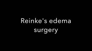 Reinkes edema surgery [upl. by Anyg]