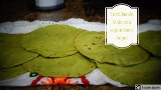 Tortillas de Maiz con Espinacas y Nopal [upl. by Berghoff]