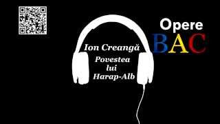 Ion Creangă  Povestea lui HarapAlb  Basm Cult  OPERE BAC [upl. by Sivie]