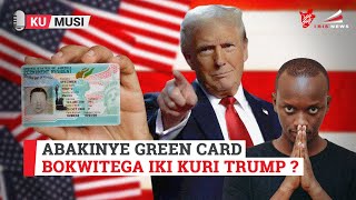 Abakinye Green Card bokwitega iki kuri Trump [upl. by Ailuig]