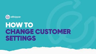 How to Change Customer Settings  eShipper 20 [upl. by Halbert609]