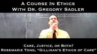 Care Justice or Both Rosemarie Tong Gilligans Ethics of Care  A Course In Ethics [upl. by Alekram]