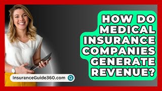 How Do Medical Insurance Companies Generate Revenue  InsuranceGuide360com [upl. by Aiuqet]