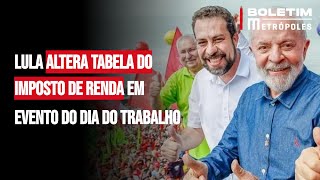 Lula altera tabela do Imposto de Renda em evento do Dia do Trabalho [upl. by Ardnat]