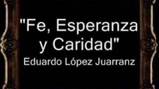 Fe Esperanza y Caridad  Eduardo López Juarranz BM [upl. by Germana]