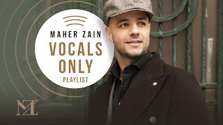 Maher Zain  Vocals Only Playlist  ماهر زين  بدون موسيقي [upl. by Middlesworth]