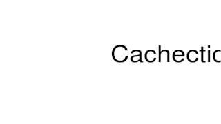 How to pronounce Cachectic [upl. by Eerised939]