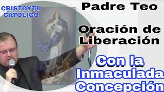 PADRE TEO Oración de LIBERACIÓN con la INMACULADA CONCEPCIÓN [upl. by Eloise]