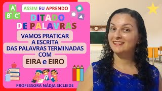 🌟DITADO VEM APRENDER A ESCREVER PALAVRAS TERMINADAS COM EIRA E EIRO Profª Nádja Sicleide🌟 [upl. by Torrence]