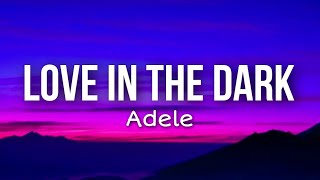 Adele  Love In The Dark Lyrics [upl. by Frasch]