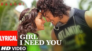 Girl I Need You Lyrical  BAAGHI  Tiger Shraddha  Arijit Singh Meet Bros Roach Killa Khushboo [upl. by Eden643]