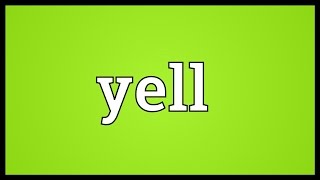 Yell Meaning [upl. by Tuppeny]