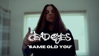 Dead Eyes  Same Old You Official Music Video [upl. by Socin]