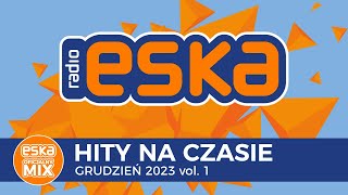 ESKA Hity na Czasie  Grudzień 2023 – oficjalny mix Radia ESKA [upl. by Alfonse]