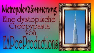 Metropolendämmerung Eine dystopische Creepypasta von EAPoeProductions [upl. by Gil]