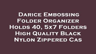 Darice Embossing Folder Organizer Holds 40 5x7 Folders High Quality Black Nylon Zippered C Review [upl. by Hazem]