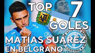 MATÍAS SUÁREZ  TOP 7 GOLES EN BELGRANO [upl. by Ymac236]