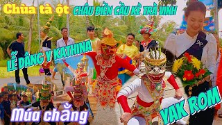 Lễ dâng y kathina múa chằng chùa Tà ột châu điền cầu kè trà Vinh 07112024 [upl. by Yknip]