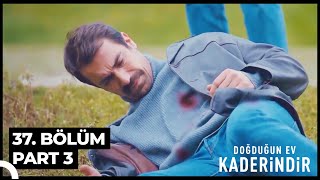 Doğduğun Ev Kaderindir 37 Bölüm Part 3 [upl. by Karia]