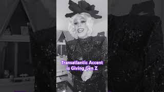 Transatlantic Accent is Giving Gen Z 1930smusic dragqueen genz transatlantic comedyshorts [upl. by Adoh]