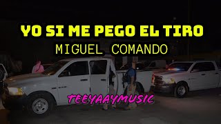 YO SI ME PEGO EL TIRO MIGUEL COMANDO [upl. by Mosra]