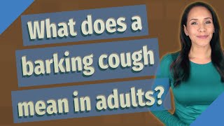 What does a barking cough mean in adults [upl. by Shurlock]