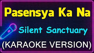 Pasensya Ka Na  Silent Sanctuary Karaoke Version [upl. by Ztnahc]