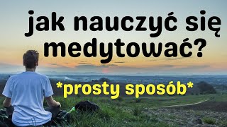 JAK nauczyć się MEDYTOWAĆ Prosty sposób [upl. by Ajat]