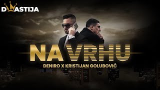 DENIRO X KRISTIJAN GOLUBOVIC  NA VRHU OFFICIAL VIDEO [upl. by Notyal337]