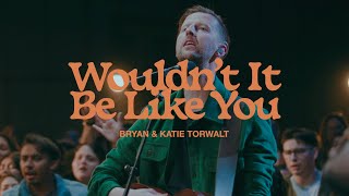 Bryan amp Katie Torwalt – Wouldn’t It Be Like You Official Live Video [upl. by Bobine212]