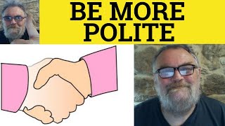 🔵 How to be Polite  Politeness  Being Polite  Be More Polite  ESL British English Pronunciation [upl. by Kopans]