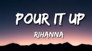 RIHANNA  Pour It Up Lyrics [upl. by Nala486]