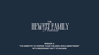 The Hewett Family Podcast Ep 4 “The Ministry Of Keeping Your Children While Ministering” family [upl. by Kristen]