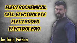 Chapter Electrochemistry  Electrochemical Cell  Electrolyte  Electrodes  Electrolysis  Tariq [upl. by Leaper]