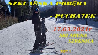 SZKLARSKA PORĘBA  PUCHATEK 17032021r  SKI ARENA SZRENICA SZKLARSKAPOREBA  NARTY ZJAZDY [upl. by Amliw]