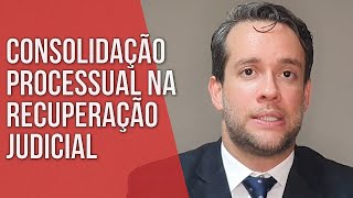 CONSOLIDAÇÃO PROCESSUAL NA RECUPERAÇÃO JUDICIAL  Direito Empresarial [upl. by Ahsenik]