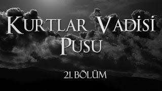 Kurtlar Vadisi Pusu 21 Bölüm [upl. by Nylhtak]