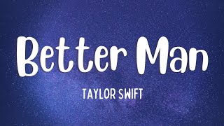 Taylor Swift  Better Man Lyrics [upl. by Aelahc462]