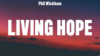 Phil Wickham  Living Hope Lyrics LEELAND Hillsong Worship Lauren Daigle [upl. by Llednol34]